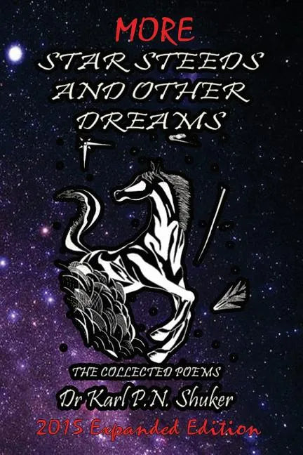 More Star Steeds and other Dreams: The Collected Poems of Dr Karl P N Shuker - Expanded Edition - Paperback