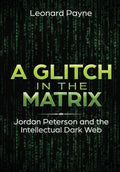A Glitch in the Matrix: Jordan Peterson and the Intellectual Dark Web - Hardcover