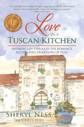 Love in a Tuscan Kitchen: Savoring Life Through the Romance, Recipes, and Traditions of Italy - Paperback