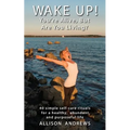 Wake Up! You're Alive, But Are You Living?: 40 simple self-care rituals for a healthy, abundant, and purposeful life - Paperback