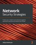 Network Security Strategies: Protect your network and enterprise against advanced cybersecurity attacks and threats - Paperback