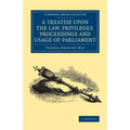A Treatise upon the Law, Privileges, Proceedings and Usage of Parliament - Paperback