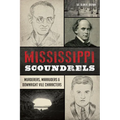 Mississippi Scoundrels: Murderers, Marauders & Downright Vile Characters - Paperback