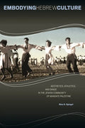 Embodying Hebrew Culture: Aesthetics, Athletics, and Dance in the Jewish Community of Mandate Palestine - Paperback