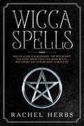 Wicca Spells: Wiccan Guide for Beginners. The Witchcraft and Magic Meditation for Moon Ritual. Wiccapedia and New Religion Starter Kit. - Paperback