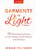 Garments of Light: 70 Illuminating Essays on the Weekly Torah Portion and Holidays, Volume 2 - Paperback