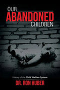 Our Abandoned Children: History of the Child Welfare System - Paperback