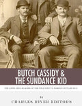 Butch Cassidy & The Sundance Kid: The Lives and Legacies of the Wild West's Famous Outlaw Duo - Paperback