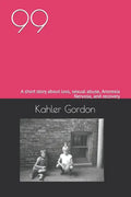 99: A short story about loss, sexual abuse, Anorexia Nervosa, and recovery - Paperback