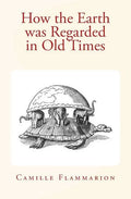 How the Earth was Regarded in Old Times - Paperback