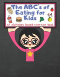 The ABC's of Eating for Kids: An Alphabet Based Nutrition Book - Paperback