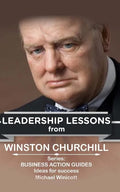 Winston Churchill: Leadership Lessons: The remarkable teachings from the Last Lion - Paperback