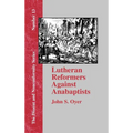Lutheran Reformers Against Anabaptists - Hardcover