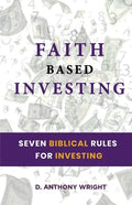 Faith Based Investing: Seven Biblical Rules For Investing - Paperback