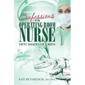 Confessions of an Operating Room Nurse: Fifty Shades of Green - Paperback