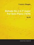 Ballade No.2 in F Major by Frèdèric Chopin for Solo Piano (1839) Op.38 - Paperback