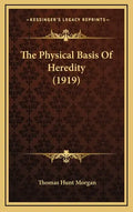 The Physical Basis Of Heredity (1919) - Hardcover