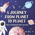 A Journey From Planet to Planet: A Space Exploration Book for Kids with Fun Facts About the Planets, the Sun, the Moon and Our Solar System - Paperback