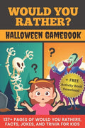 Would You Rather? Halloween Gamebook: 137+ Pages Of Would You Rathers, Facts, Jokes, and Trivia For Kids! - Paperback