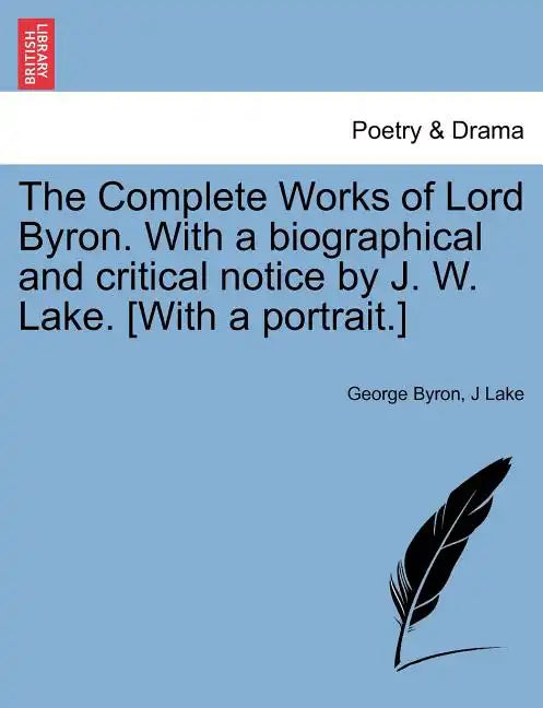 The Complete Works of Lord Byron. with a Biographical and Critical Notice by J. W. Lake. [With a Portrait.] Vol. V. - Paperback