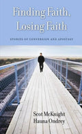 Finding Faith, Losing Faith: Stories of Conversion and Apostasy - Paperback