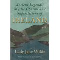 Ancient Legends, Mystic Charms and Superstitions of Ireland - With Sketches of the Irish Past - Hardcover