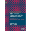 Public-Nonprofit Collaboration and Policy in Homeless Services: Management, Measurement, and Impact - Hardcover