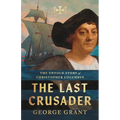 The Last Crusader: The Untold Story of Christopher Columbus - Paperback