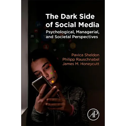 The Dark Side of Social Media: Psychological, Managerial, and Societal Perspectives - Paperback