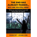 The End Has Already Passed...Why Are You Still Here? - Paperback