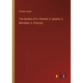 The Epistles of S. Clement, S. Ignatus, S. Barnabas, S. Polycarp - Paperback