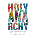 Holy Anarchy: Dismantling Domination, Embodying Community, Loving Strangeness - Paperback