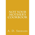 Not Your Mother's Cookbook - Paperback