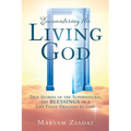 Encountering the Living God: True Stories of the Supernatural, the blessings Of A Life Fully Devoted to God - Paperback