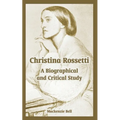 Christina Rossetti: A Biographical and Critical Study - Paperback