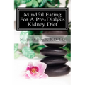 Mindful Eating for a Pre-Dialysis Kidney Diet: Healthy Attitudes Toward Food and Life - Paperback