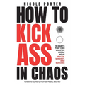 How to Kick Ass in Chaos: 10 Habits That Will Make or Break Your Health, Mindset and Success - Paperback