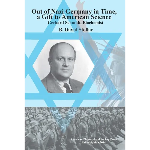 Out of Nazi Germany in Time, a Gift to American Science: Gerhard Schmidt, Biochemist, Transactions, American Philosophical Society (Vol. 104, Part 1) - Hardcover