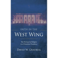 Faith in the West Wing: The Portrayal of Religion in a Primetime Presidency - Hardcover