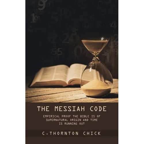 The Messiah Code: Empirical Proof The Bible Is of Supernatural Origin and Time Is Running Out - Paperback