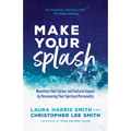 Make Your Splash: Maximize Your Career and Cultural Impact by Discovering Your Spiritual Personality - Paperback
