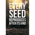 Every Seed Reproduces After Its Kind - Paperback