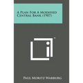 A Plan for a Modified Central Bank (1907) - Paperback
