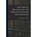 Historical Records of the 93Rd Sutherland Highlanders - Paperback