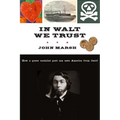 In Walt We Trust: How a Queer Socialist Poet Can Save America from Itself - Hardcover