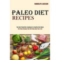 Paleo Diet Recipes: The Best Paleolithic Cookbook for Healthy Diet Meals (The Paleo Recipes That Will Help Save Your Life!) - Paperback