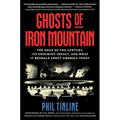 Ghosts of Iron Mountain: The Hoax of the Century, Its Enduring Impact, and What It Reveals about America Today - Hardcover