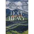 Hope When It's Heavy: Trusting God Is Good When Your Season Is Not - Paperback