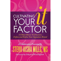 Cultivating Your IT Factor: 14 Must Have to Discover, Define and Refine Your Signature Brand - Paperback