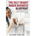 The Self Taught Baker Business Blueprint: Mastering the Mindset, Skills And Strategies To Build a 6-Figure Baking Business - Paperback